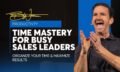TIME MASTERY For Busy Sales Leaders